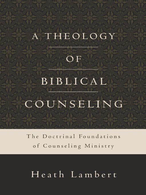 Title details for A Theology of Biblical Counseling by Heath Lambert - Wait list